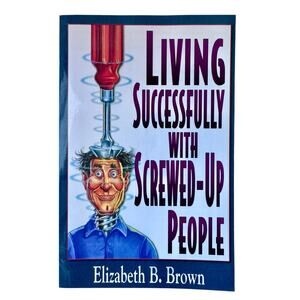 Living Successfully with Screwed-Up People by Elizabeth B. Brown - 1999